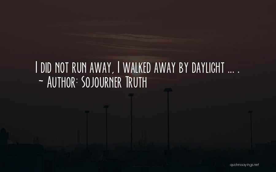 Not Running Away Quotes By Sojourner Truth