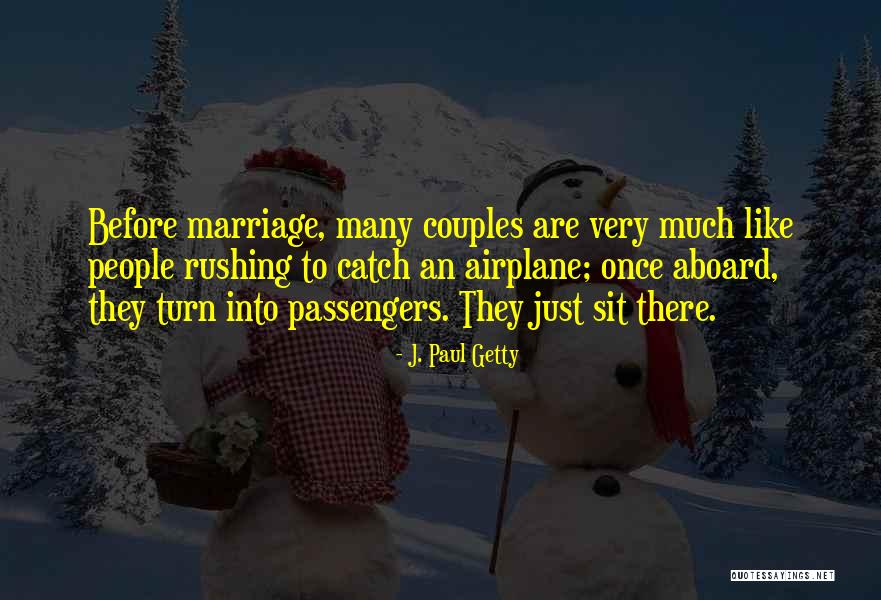 Not Rushing Into Marriage Quotes By J. Paul Getty