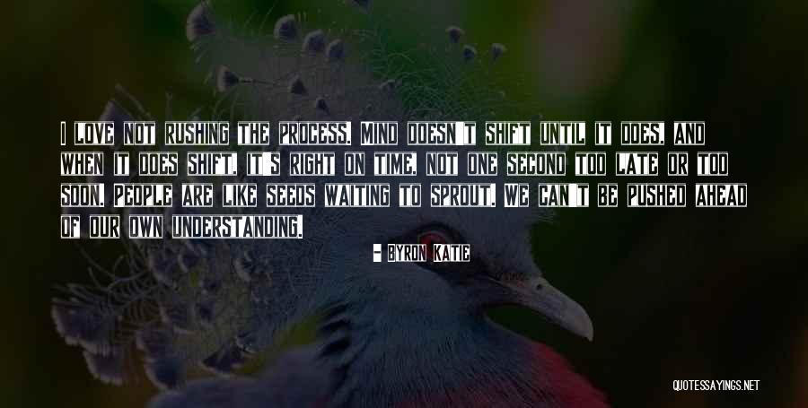 Not Rushing Love Quotes By Byron Katie Not Rushing Love Quotes By Byron Katie