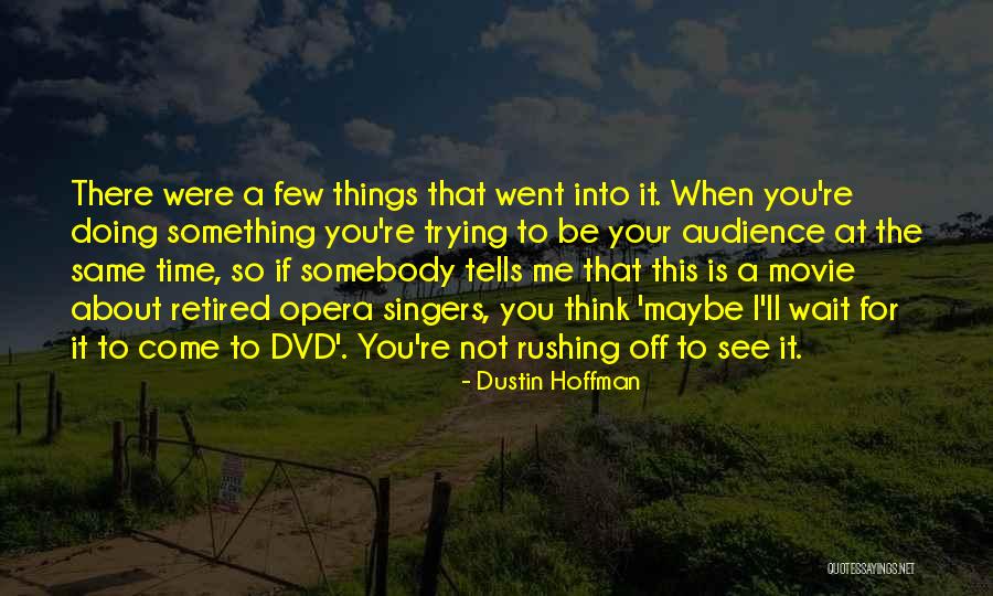 Not Rushing Quotes By Dustin Hoffman