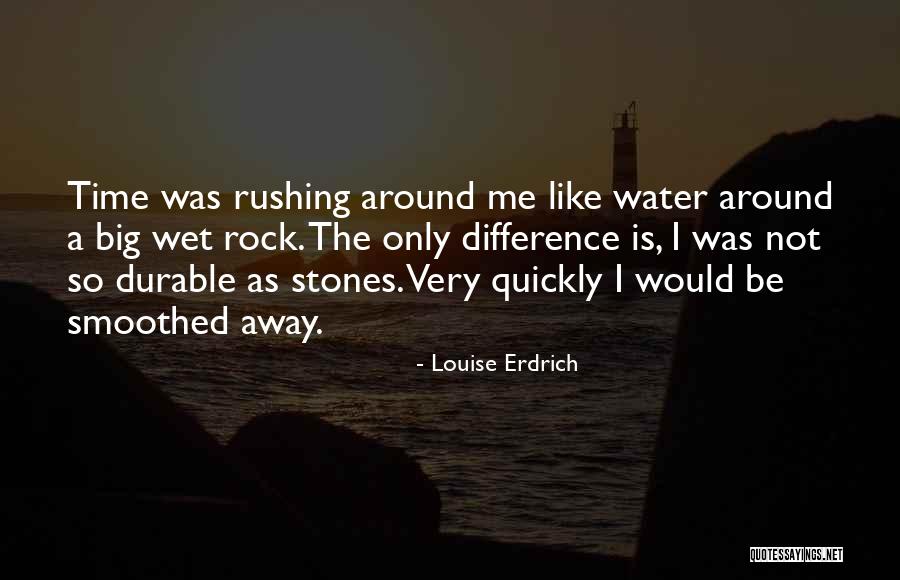 Not Rushing Quotes By Louise Erdrich