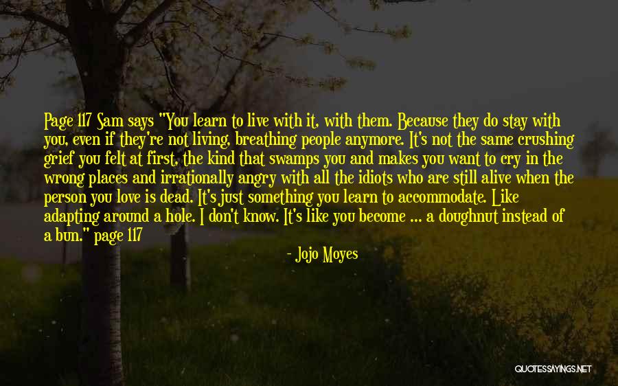 Not Same Anymore Quotes By Jojo Moyes Not Same Anymore Quotes By Jojo Moyes