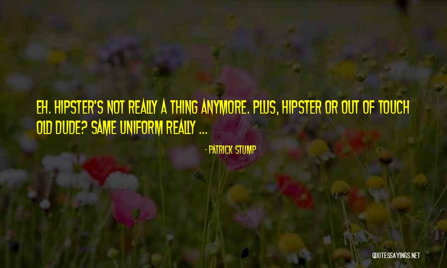 Not Same Anymore Quotes By Patrick Stump Not Same Anymore Quotes By Patrick Stump