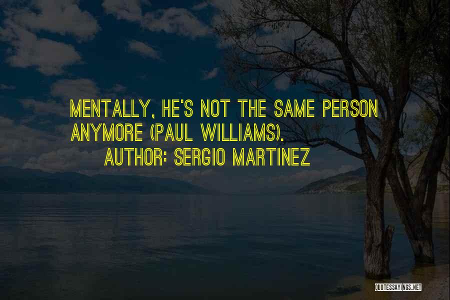 Not Same Anymore Quotes By Sergio Martinez