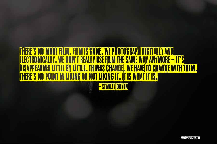 Not Same Anymore Quotes By Stanley Donen Not Same Anymore Quotes By Stanley Donen