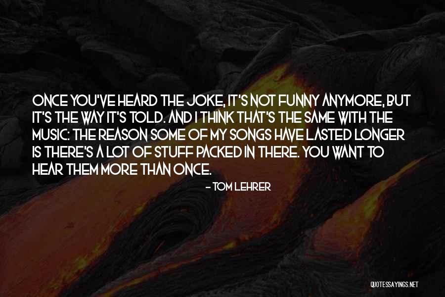 Not Same Anymore Quotes By Tom Lehrer