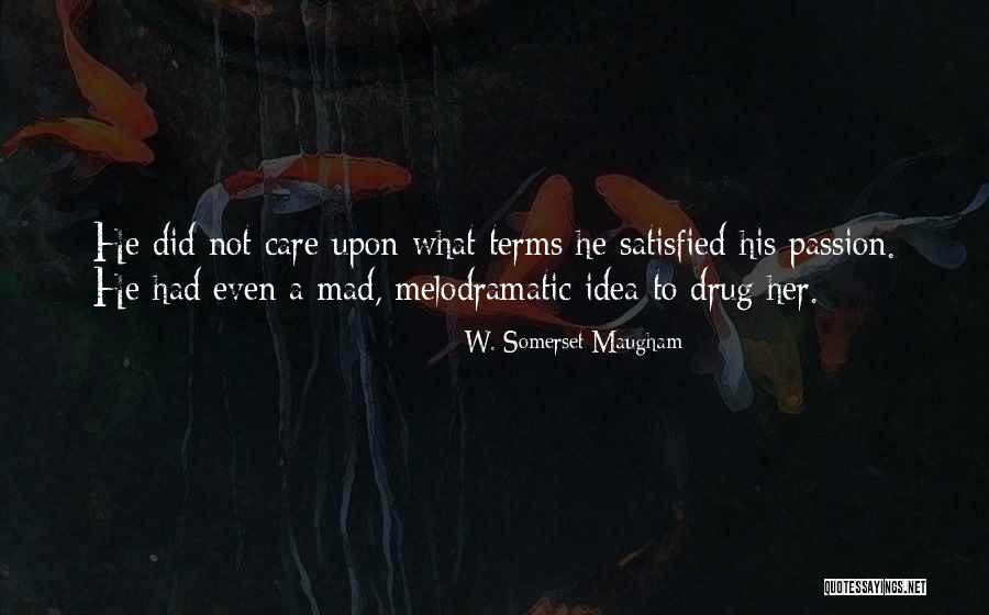 Not Satisfied Love Quotes By W. Somerset Maugham Not Satisfied Love Quotes By W. Somerset Maugham