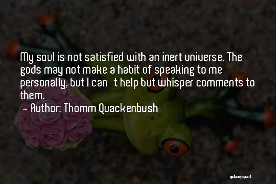 Not Satisfied Quotes By Thomm Quackenbush