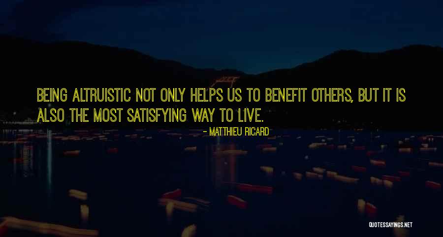 Not Satisfying Others Quotes By Matthieu Ricard Not Satisfying Others Quotes By Matthieu Ricard