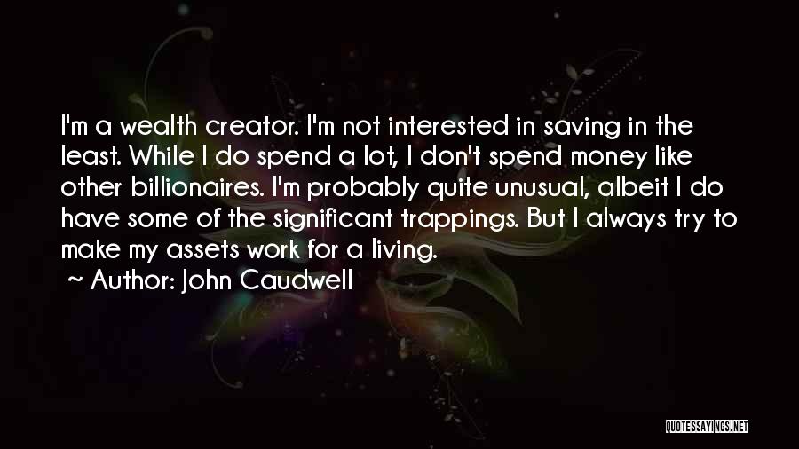 Not Saving Money Quotes By John Caudwell