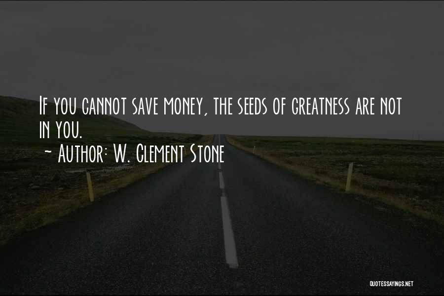 Not Saving Money Quotes By W. Clement Stone