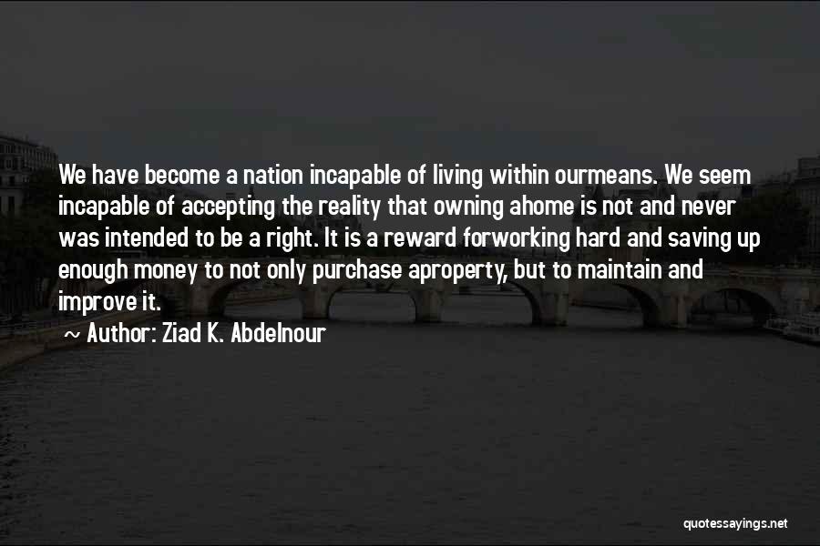 Not Saving Money Quotes By Ziad K. Abdelnour