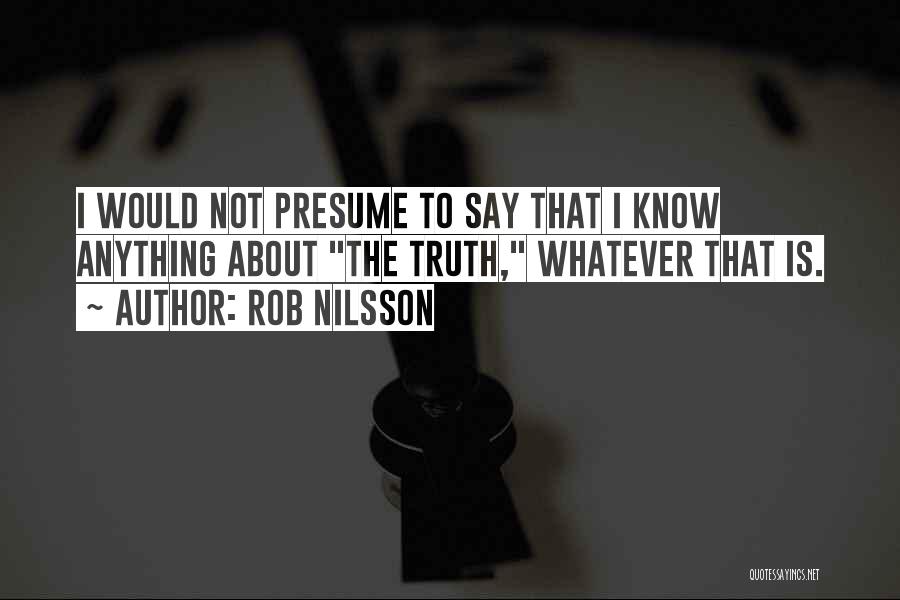 Not Say Anything Quotes By Rob Nilsson