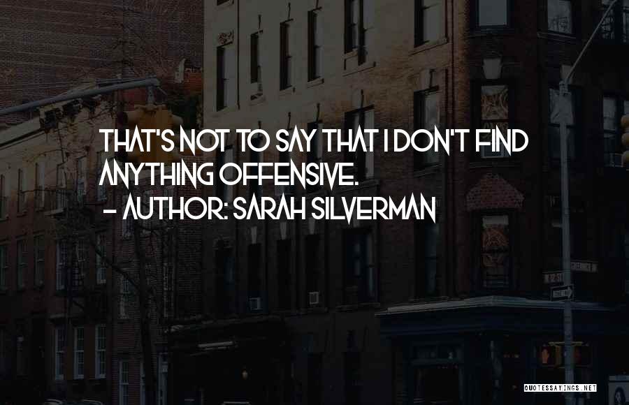 Not Say Anything Quotes By Sarah Silverman