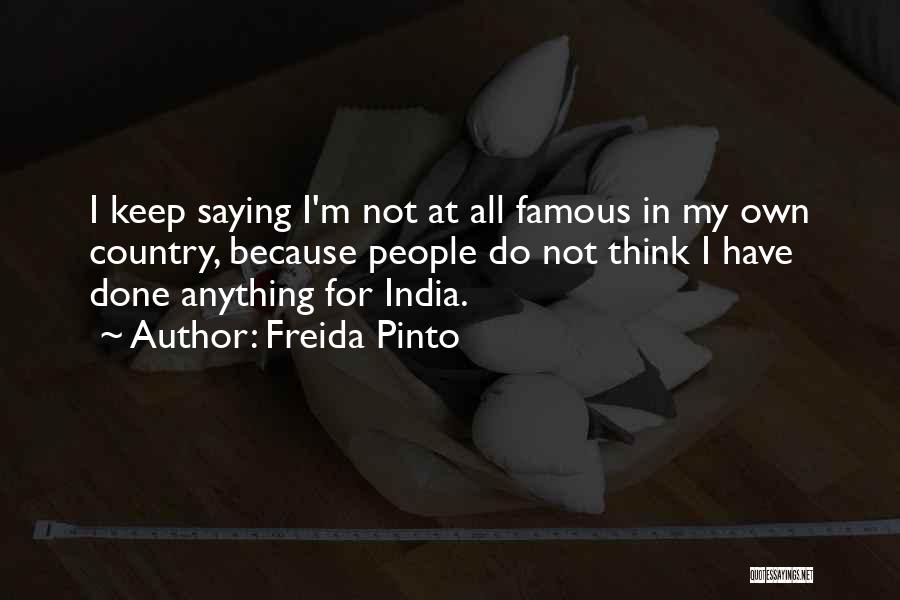 Not Saying Anything At All Quotes By Freida Pinto