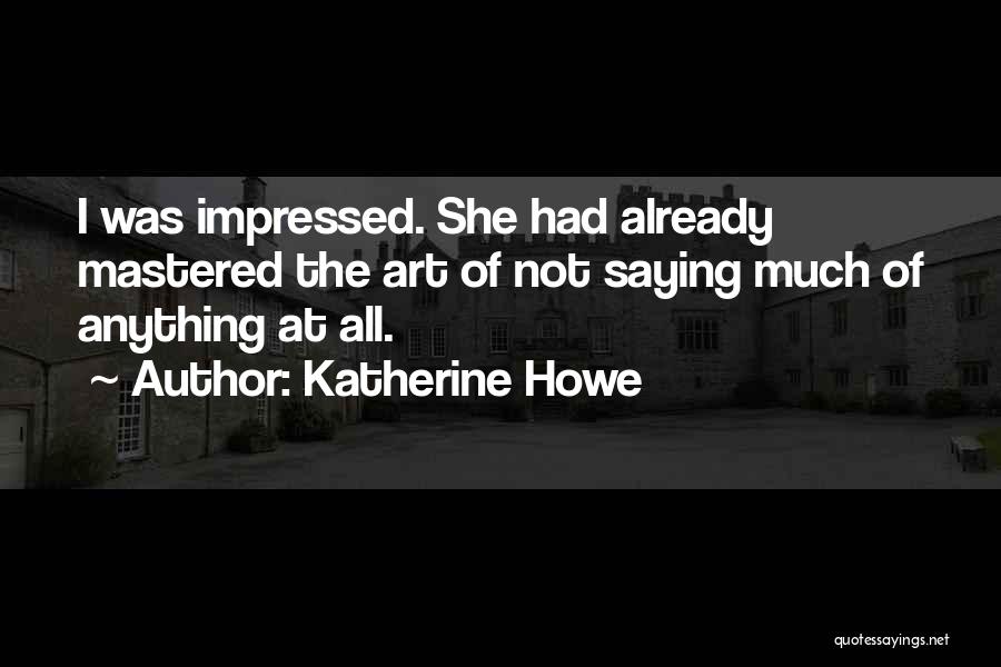 Not Saying Anything At All Quotes By Katherine Howe