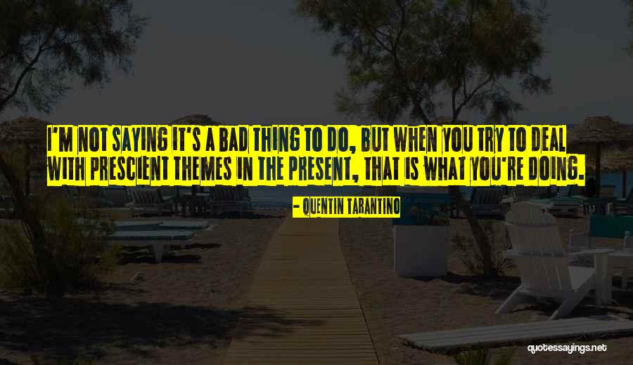 Not Saying Bad Things Quotes By Quentin Tarantino