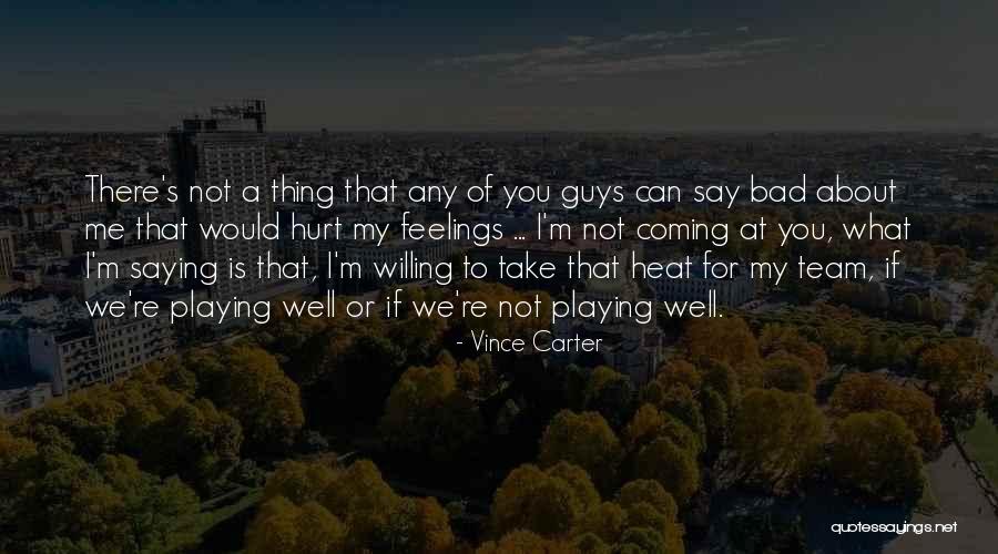 Not Saying Bad Things Quotes By Vince Carter