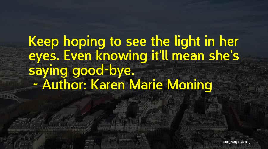 Not Saying Bye Quotes By Karen Marie Moning