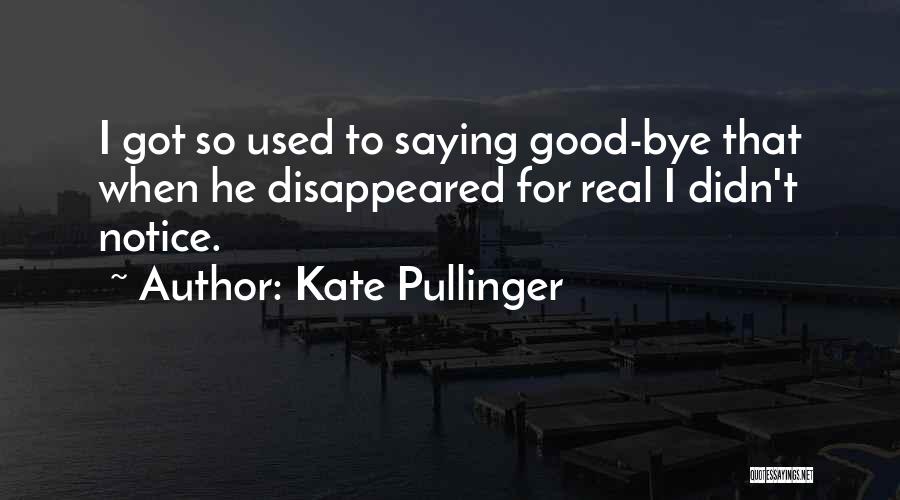 Not Saying Bye Quotes By Kate Pullinger