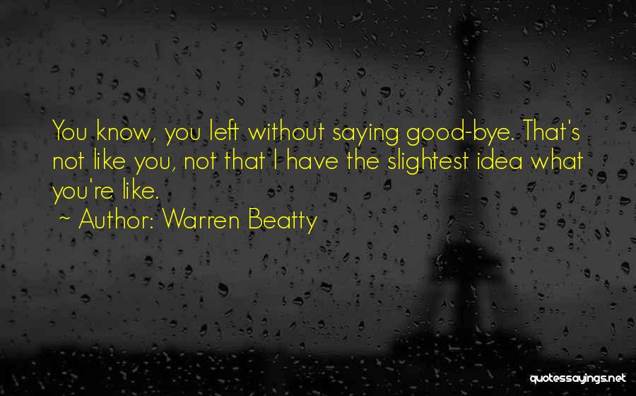 Not Saying Bye Quotes By Warren Beatty