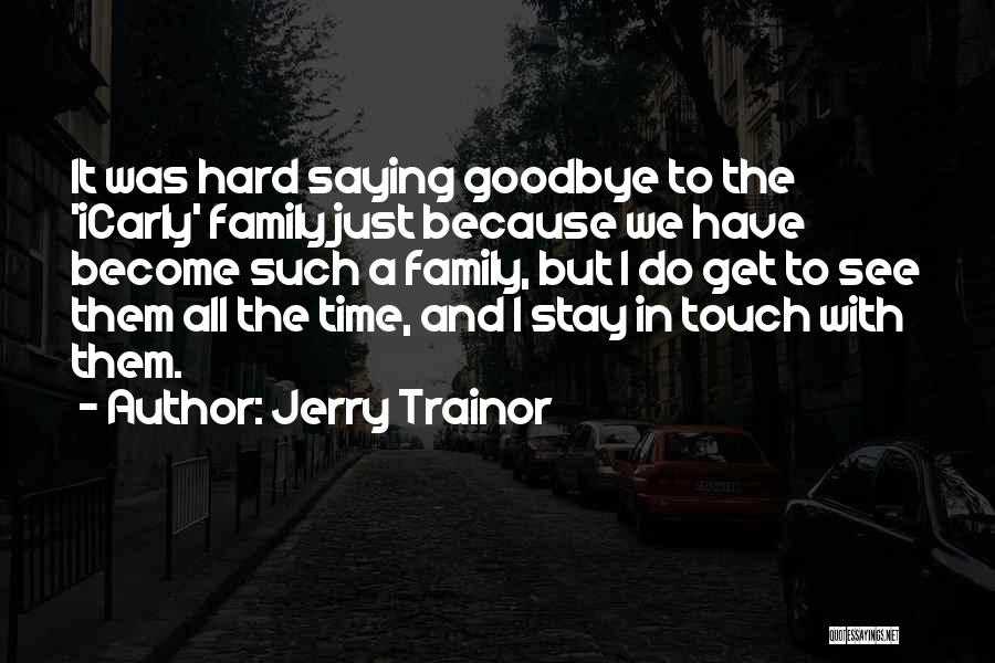 Not Saying Goodbye But See You Soon Quotes By Jerry Trainor