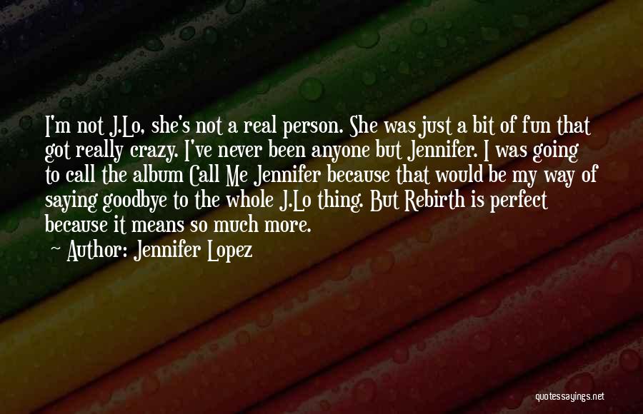 Not Saying Goodbye Quotes By Jennifer Lopez