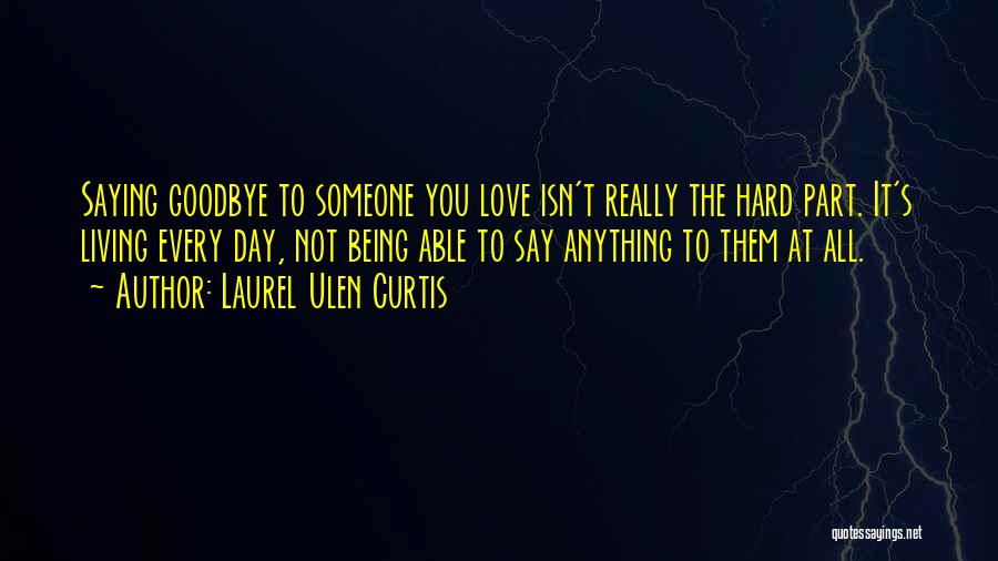 Not Saying Goodbye Quotes By Laurel Ulen Curtis