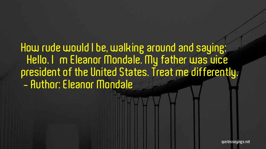 Not Saying Hello Quotes By Eleanor Mondale