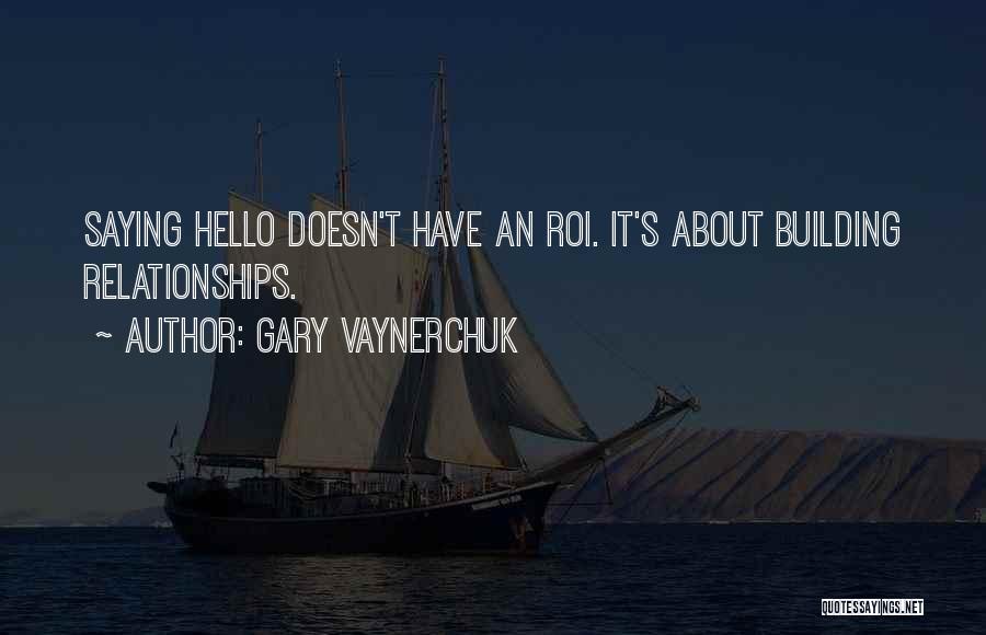 Not Saying Hello Quotes By Gary Vaynerchuk