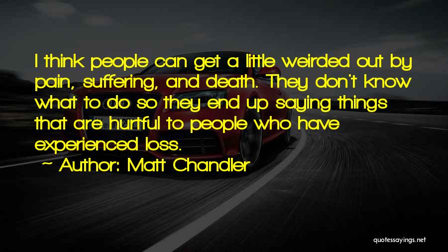 Not Saying Hurtful Things Quotes By Matt Chandler