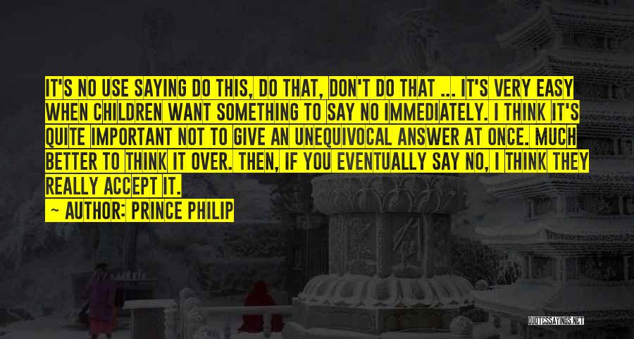 Not Saying Much Quotes By Prince Philip