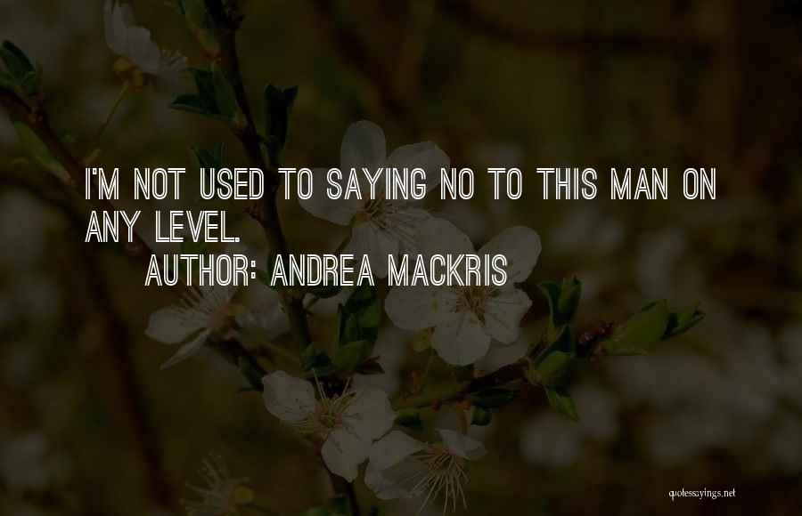 Not Saying No Quotes By Andrea Mackris