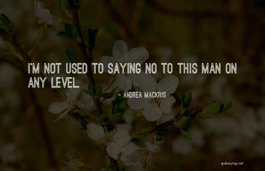 Not Saying No Quotes By Andrea Mackris