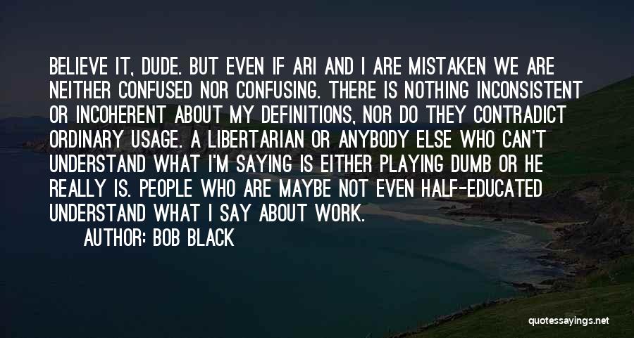 Not Saying Nothing Quotes By Bob Black
