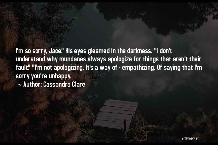 Not Saying Sorry Quotes By Cassandra Clare