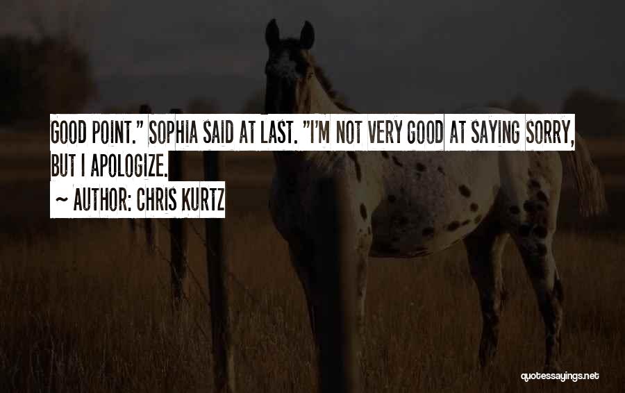 Not Saying Sorry Quotes By Chris Kurtz