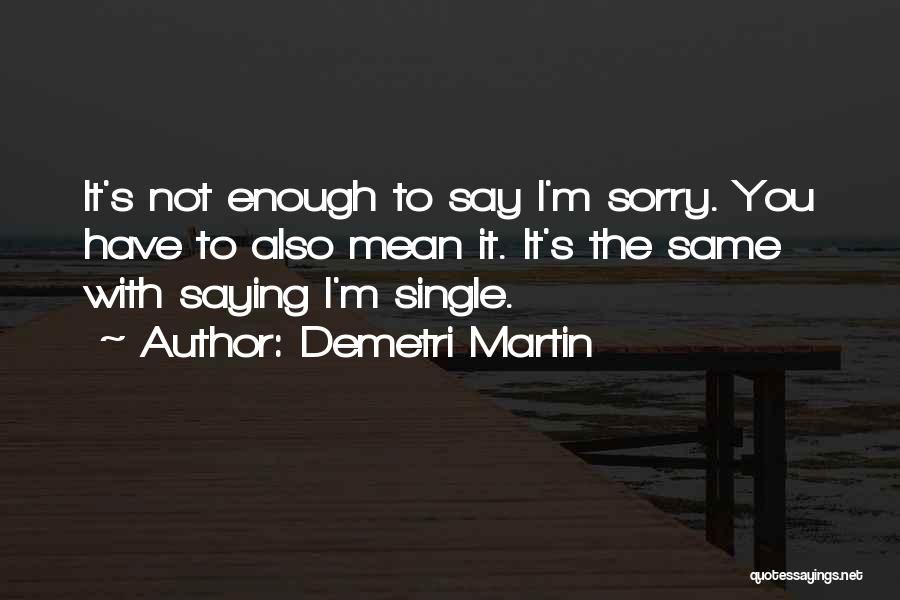 Not Saying Sorry Quotes By Demetri Martin