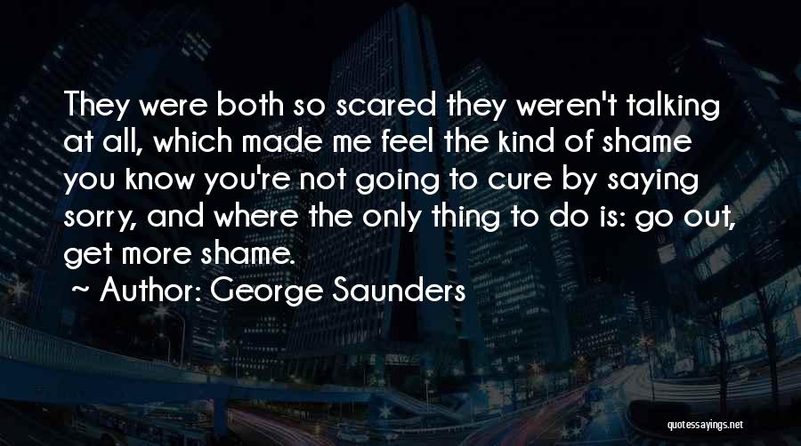 Not Saying Sorry Quotes By George Saunders