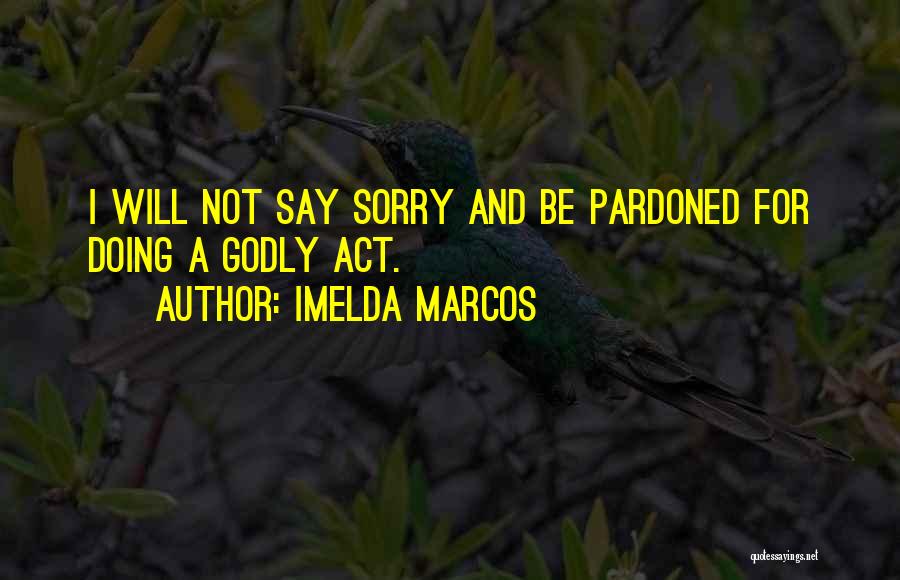 Not Saying Sorry Quotes By Imelda Marcos