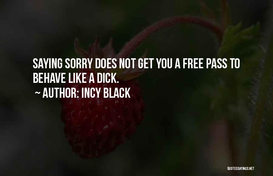 Not Saying Sorry Quotes By Incy Black