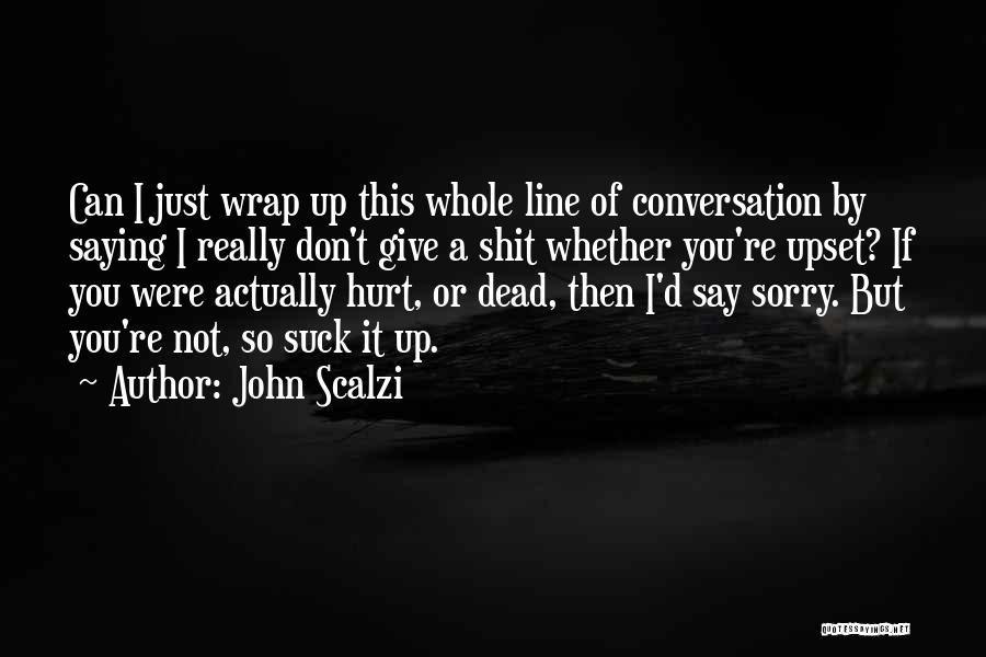 Not Saying Sorry Quotes By John Scalzi