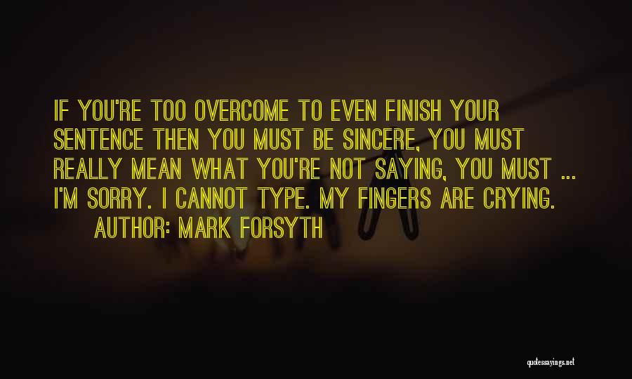 Not Saying Sorry Quotes By Mark Forsyth