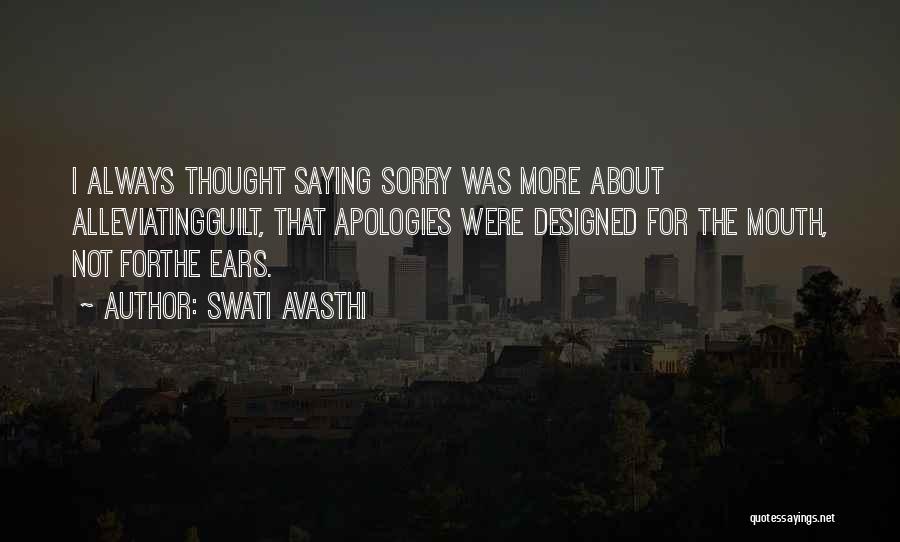 Not Saying Sorry Quotes By Swati Avasthi