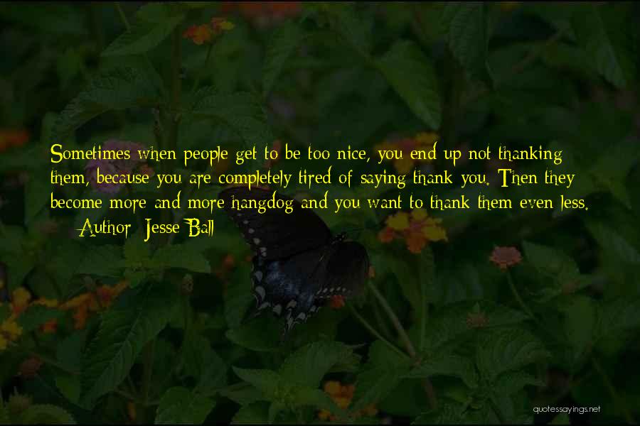 Not Saying Thank You Quotes By Jesse Ball
