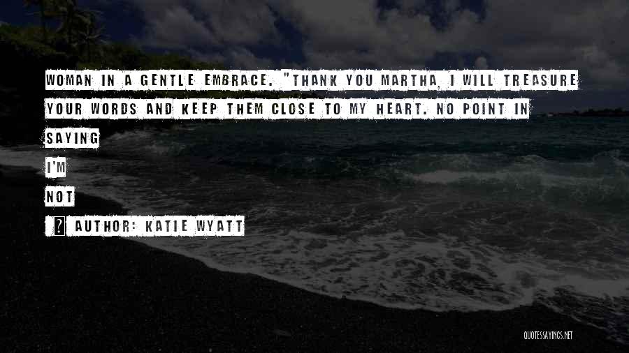 Not Saying Thank You Quotes By Katie Wyatt