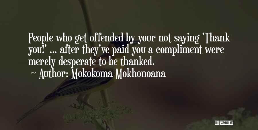 Not Saying Thank You Quotes By Mokokoma Mokhonoana