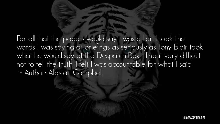 Not Saying The Truth Quotes By Alastair Campbell