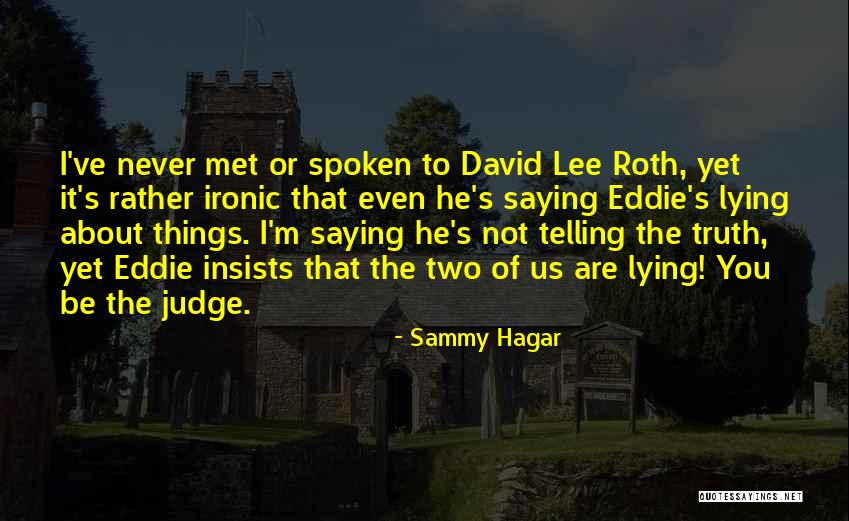 Not Saying The Truth Quotes By Sammy Hagar