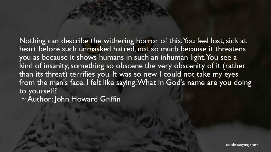 Not Saying What You Feel Quotes By John Howard Griffin